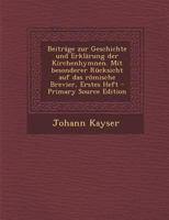 Beitr�ge Zur Geschichte Und Erkl�rung Der Kirchenhymnen: Mit Besonderer R�cksicht Auf Das R�mische Brevier. 1294102540 Book Cover
