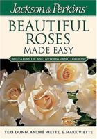 Jackson & Perkins Beautiful Roses Made Easy: Northeastern Edition (Jackson & Perkins Beautiful Roses Made Easy) 1591860741 Book Cover