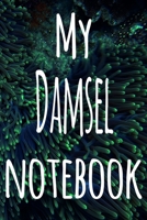 My Damsel Notebook: The perfect gift for the fish keeper in your life - 119 page lined journal! 1699095531 Book Cover