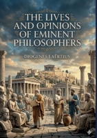 The Lives and Opinions of Eminent Philosophers: by Diogenes Laërtius B0GXY45FYN Book Cover