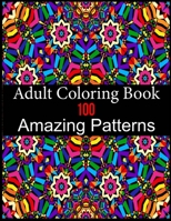 Adult Coloring Book 100 Amazing Patterns: An Adult Coloring Book with Fun, Easy, and Relaxing Coloring Pages 1086158717 Book Cover