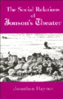 The Social Relations of Jonson's Theatre 0521152712 Book Cover