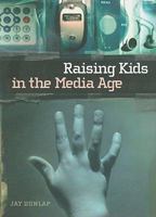 Raising Kids in the Media Age 1933271140 Book Cover