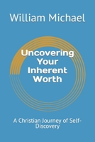 Uncovering Your Inherent Worth: A Christian Journey of Self-Discovery B0BZFG863S Book Cover