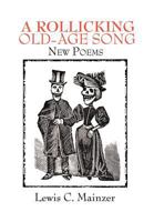 A Rollicking Old-Age Song: New Poems 1479735116 Book Cover