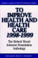 To Improve Health and Health Care: The Robert Wood Johnson Foundation Anthology (J-B Public Health/Health Services Text) 0787983683 Book Cover