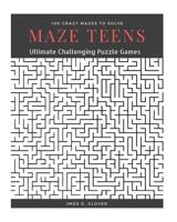 Maze Teens: Ultimate Challenging Puzzle Games Book, 100 Crazy Mazes to Solve, Large Print 1979123381 Book Cover