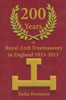 200 Years of Royal Arch Freemasonry in England 1813-2013 0853184399 Book Cover