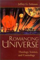 Romancing the Universe: Theology, Cosmology, and Science 0802846483 Book Cover