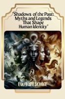 "Shadows of the Past: Myths and Legends That Shape Human Identity" B0G4MBPZFW Book Cover