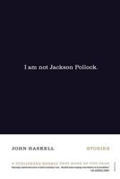 I Am Not Jackson Pollock: Stories 0312421869 Book Cover