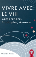 Vivre Avec Le VIH: Comprendre, S’adapter, Avancer (French Edition) B0GH81BDFW Book Cover