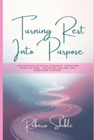 Turning Rest Into Purpose: Discovering spiritual strength, achieving peace of mind, fostering healing, and embracing purpose. B0GM9PZP8Y Book Cover