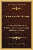 Confederate War Papers: Fairfax Court House, New Orleans, Seven Pines, Richmond And North Carolina 1165934124 Book Cover