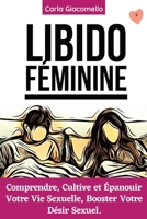 Libido Féminine: Comprendre, Cultive et Épanouir Votre Vie Sexuelle, Booster Votre Désir Sexuel (French Edition) B0C5P7T9NM Book Cover