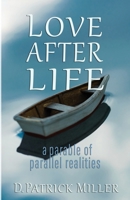 Love After Life: a parable of parallel realities 1732185034 Book Cover