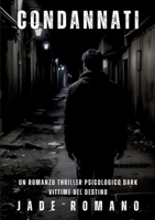 Condannati: Un Romanzo Thriller Psicologico Dark. Vittime del Destino. (Italian Edition) 3384279956 Book Cover