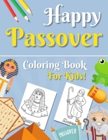 Happy Passover Coloring Book for Kids: Moses, Pharaoh, Seder and More... A Jewish Holiday Gift For Kids & Children 2-5 and All Ages | Cute Designs for ... and Girls B08YQR7WZ5 Book Cover