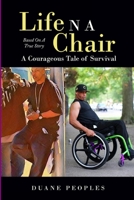 Life N A Chair A Courageous Tale Of Survival: Based On A True Story By Duane Peoples B08XLNTJNR Book Cover