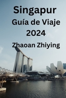 Singapur Guía de Viaje 2024: Su guía completa para localizar alojamientos ideales, delicias culinarias, las principales atracciones y aprovechar al máximo su visita (Spanish Edition) B0CNMW7388 Book Cover