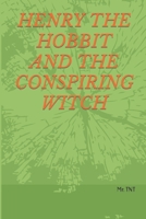 HENRY THE HOBBIT AND THE CONSPIRING WITCH B0CLY35WBB Book Cover