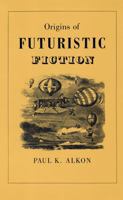 Origins of Futuristic Fiction 0820337722 Book Cover