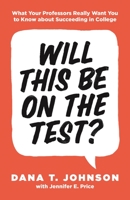 Will This Be on the Test?: What Your Professors Really Want You to Know about Succeeding in College 0691179530 Book Cover