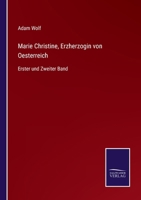 Marie Christine, Erzherzogin von Oesterreich: Erster und Zweiter Band 3375025211 Book Cover