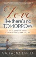 Love Like There's No Tomorrow: How a Cardiac Arrest Brought My Heart to Life 1424551420 Book Cover