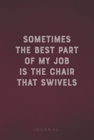 Sometimes The Best Part Of My Job Is The Chair That Swivels: Funny Saying Blank Lined Notebook - Great Appreciation Gift for Coworkers, Colleagues, Employees & Staff Members 1677248386 Book Cover