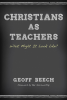 Christians as Teachers 1498229468 Book Cover