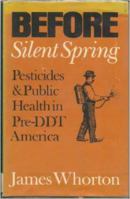 Before Silent Spring: Pesticides and Public Health in Pre-Ddt America 0691618291 Book Cover