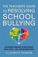 The Teacher's Guide to Resolving School Bullying: Evidence-Based Strategies and Pupil-Led Interventions 1785924192 Book Cover