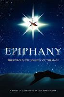 Epiphany: The untold epic journey of the Magi 1439264880 Book Cover