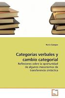 Categorías verbales y cambio categorial: Reflexiones sobre la oportunidad de algunos mecanismos de transferencia sintáctica 3639180194 Book Cover