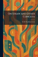 On Straw and Other Conceits 1025877098 Book Cover