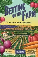 Betting on the Farm: An Heirloom Childhood B0CHDL1G3C Book Cover