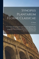 Synopsis Plantarum Florae Classicae: Übersichtliche Darstellung Der in Den Classischen Schriften Der Griechen Und Römer Vorkommenden Pflanzen, Nach ... Und Nach Synonymen Geordnet 1017990638 Book Cover