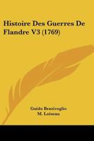 Histoire Des Guerres De Flandre V3 (1769) 1166205436 Book Cover