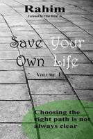 Save Your Own Life: Choosing the Right Path Is Not Always Clear 0615965393 Book Cover