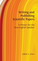 Writing and Publishing Scientific Papers: A Primer for the Non-English Speaker 1800640900 Book Cover