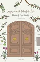 Inspired and Colorful Life: Doors of Opportunity - A Coloring Journal 0995946647 Book Cover