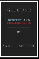 glucose: benefits and consequences B0BCWWYFJW Book Cover