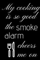 My cooking is so good the smoke alarm cheers me on: Recipe books to write in Funny Notebook or Journal for Cooks, Small 6x9, Lined, Black and White 1692264303 Book Cover