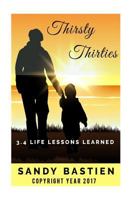 Thirsty Thirities: 3.4 Life Lessons Learned 1516878647 Book Cover