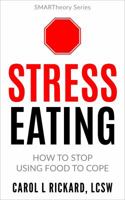 Stress Eating: How to Stop Using Food to Cope 0990847675 Book Cover