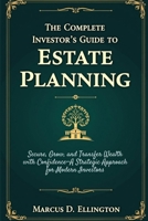 The Complete Investor’s Guide to Estate Planning: Secure, Grow, and Transfer Wealth with Confidence—A Strategic Approach for Modern Investors B0FGQH9JLQ Book Cover