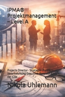 IPMA® Projektmanagement – Level A: Projects Director · Strategie · Portfolio · Verantwortung Executive-Band auf Basis der ICB4 (German Edition) B0GJ3GDVBR Book Cover