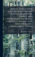 Mining Association Rules Between Credits in the Leadership in Energy and Environmental Design for New Construction Green Building Asssessment System 1025135024 Book Cover