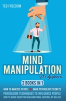 Mind Manipulation for Beginners: 2 Books in 1: How to Analyze People + Dark Psychology Secrets. Persuasion Techniques to Influence People. How to Avoid Deception and Emotional Control by Bullies 1801141096 Book Cover